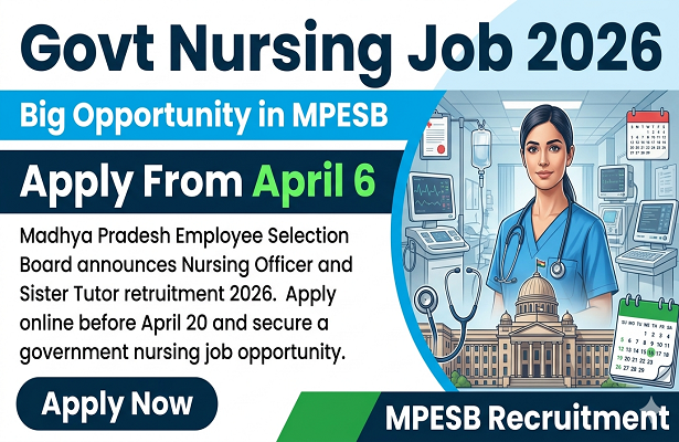 Govt Nursing Job 2026: Big Opportunity in MPESB, Apply from April 6